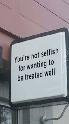 a sign that says you're not selfish for wanting to be treated well