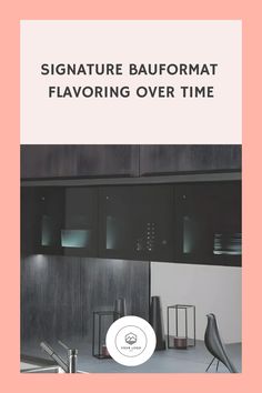 a kitchen with black cabinets and white counter tops, the title says signature baufformat flavoring over time