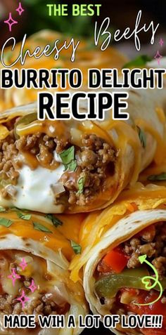 the best cheesy burrito delight recipe is made with a lot of love