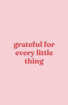 a pink poster with the words grateful for every little thing