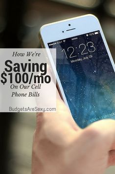 a person holding an iphone with the text how we're saving $ 100 / mo on our cell phone bills