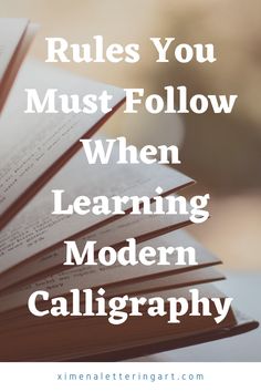 an open book with the title rules you must follow when learning modern calligraphy