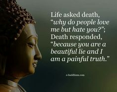 Life is a beautiful lie while death is a painful truth. People Love Me, Buddism Quotes, Best Buddha Quotes, Buddha Thoughts, Barbie Quotes, Zen Quotes, Buddha Quotes Inspirational, Camila Morrone, Buddhism Quote