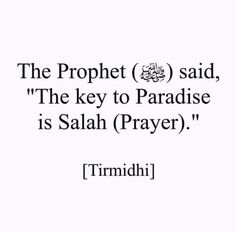 an islamic quote that reads, the propet said, the key to paradise is salah prayer