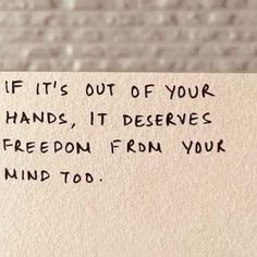 a piece of paper with the words if it's out of your hands, it deserves freegon from your mind to