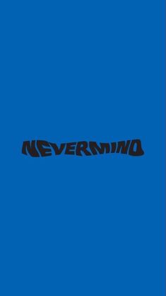 the word never mind on a blue background