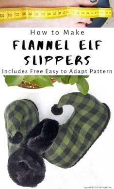 a pair of slippers with the text how to make flannel elf slippers