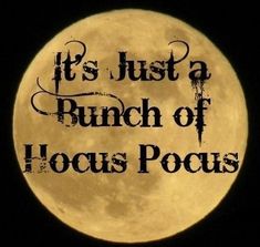 a full moon with the words it's just a bunch of hocus pocus