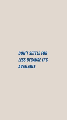 the words don't settle for less because it's available