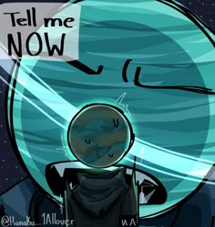 an image of a cartoon character in front of the planet with text that reads tell me now