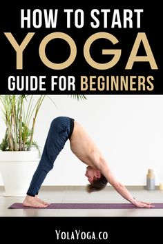 a man doing yoga poses with the title how to start yoga guide for beginners