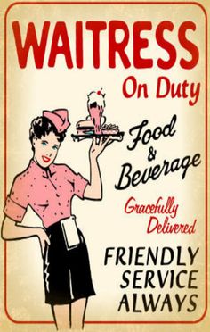 a vintage sign advertising waitress on duty for food and beverage delivered to the diners