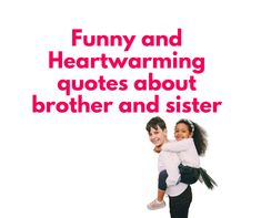 two girls are smiling and holding each other with the words funny and heartwarming quotes about brother and sister