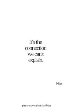 a quote that reads, it's the connection we can't explain bliss