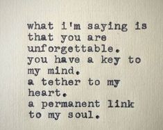 an embroidered poem with words written in black ink on a white piece of paper that says, what i'm saying is that you are unforgettableable if you have a key to my mind