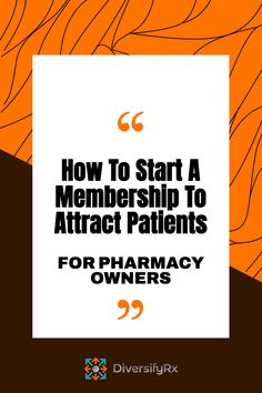 an orange background with the words how to start a membership to attract patients for pharmacy owners