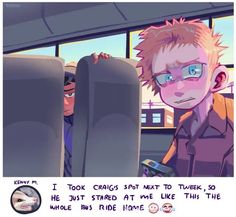 an image of two people on a bus with the caption that reads, i took challenge next to tweek so he just started at me like this whole time