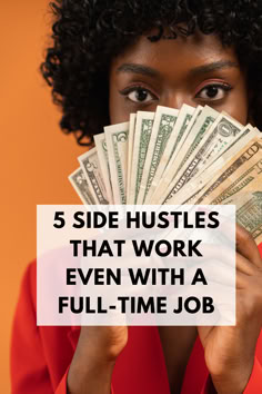 a woman holding money with the words 5 side hustles that work even with a full - time job