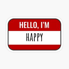 a red and white sign that says hello, i'm happy on it sticker