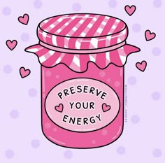 a pink jar filled with hearts and the words preserve your energy