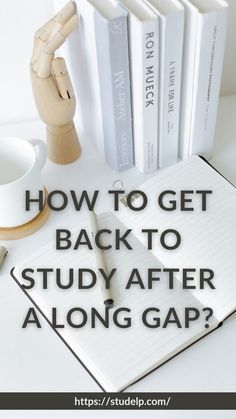 an open book, coffee cup and books on a desk with the words how to get back to study after a long gap?