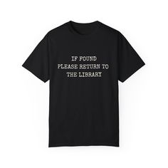 Introducing our clever and whimsical "If found please return to the library" t-shirt, designed for book lovers and library enthusiasts alike. Crafted with comfort and style in mind, this tee is the perfect addition to any bibliophile's wardrobe. Made from premium quality cotton, our t-shirt ensures all-day comfort and durability. Its classic fit and soft fabric make it ideal for casual wear, whether you're lounging at home with a good book or exploring your favorite bookstore. The eye-catching message emblazoned across the front, "If found please return to the library," is sure to spark conversations and smiles wherever you go. It's a playful reminder of the importance of libraries as communal spaces and guardians of knowledge. Available in a range of sizes, our t-shirt makes a thoughtful The Library, Shirt Price, Bookstore, Comfort Colors, Good Books, Soft Fabric, Book Lovers, Soft Fabrics, Favorite Outfit