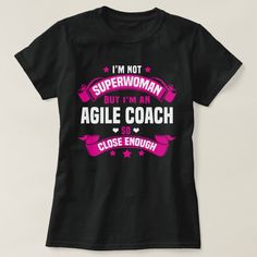 I'm Not SuperWoman But I'm an Agile Coach So Close Enough Flight Nurse, Nursing Tshirts, Teacher Tshirts, Casual Wardrobe, Custom Holiday Card, A Team, Clothing And Shoes, Shirt Style, Fashion Clothes Women