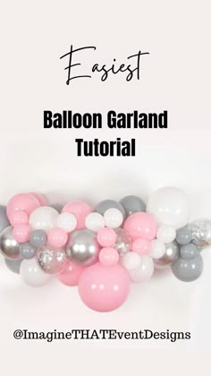 balloon garland with pink, grey and white balloons in the background text reads easy balloon garland tutor