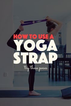 a woman doing yoga with the words how to use a yoga strap