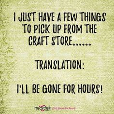 a quote that says i just have a few things to pick up from the craft store translation