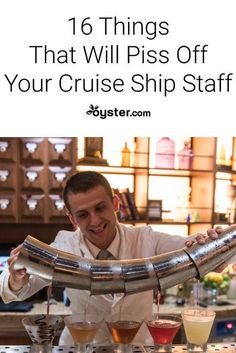 a man pouring drinks into glasses with the words 16 things that will piss off your cruise ship staff