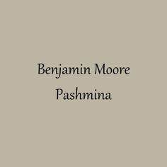 the words, benjamin moore pasmina are in black on a light gray background