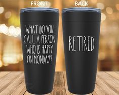 two black tumblers with the words retired and what do you call a person who is happy on monday?