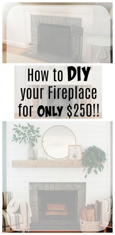 a fireplace with the words how to diy your fireplace for only $ 250 on it