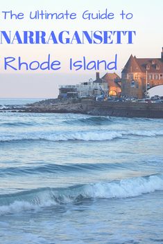 the ultimate guide to narragansett rhode island, new england with text overlay