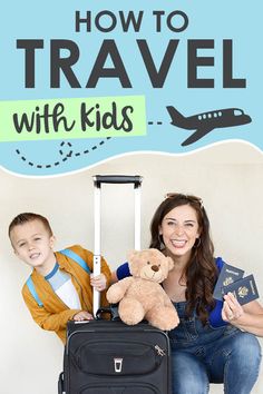 a woman sitting next to a boy holding a teddy bear and suitcase with the words how to travel with kids on it