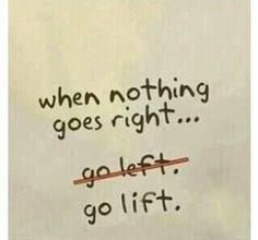 a piece of paper with writing on it that says, when nothing goes right go left