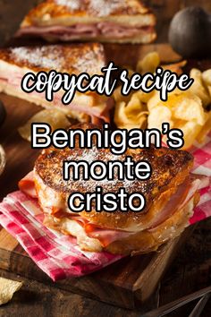 an image of a sandwich and chips on a cutting board with the words copycat recipe benigan's monte cristoo