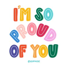 the words i'm so proud of you written in multicolored letters on a white background