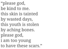 a poem written in black and white with the words please god, be kind to me this skin is tinted by wasted days, this youth is stolen by acting bones