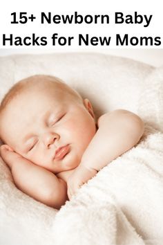 a baby sleeping on top of a white blanket with the words newborn baby hacks for new moms