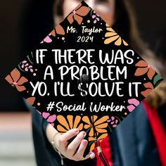 a woman wearing a graduation cap that says, if there was a problem you'll solve it social worker