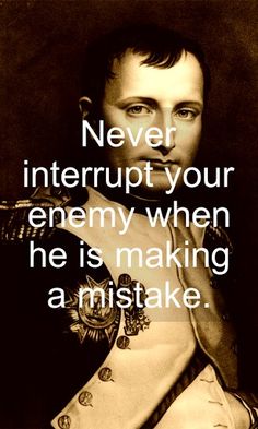 an old photo with a quote on it that says never interrupt your enemy when he