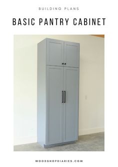 a gray cabinet with the words building plans basic pantry cabinet