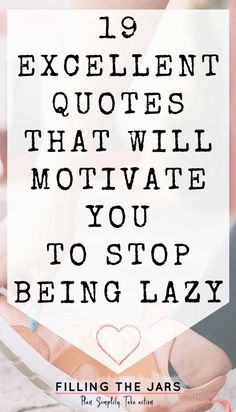 a woman's feet with the words 19 excellent quotes that will motivate you to stop being lazy