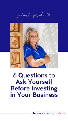 a woman in blue shirt with her arms crossed and the words, 6 questions to ask yourself before investing in your business