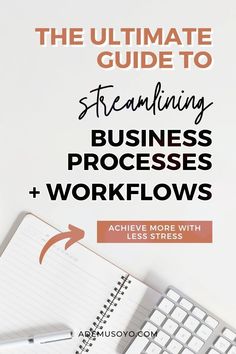 the ultimate guide to streamlining business processes and workflows with less stresses