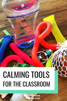 the words, calming tools for the classroom are in front of an assortment of toys