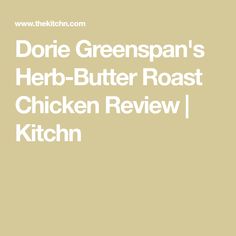 the words dorie greenspan's herb butter roast chicken review kitchen on a beige background