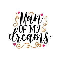 the phrase man of my dreams with hearts